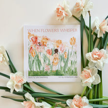 Load image into Gallery viewer, When Flowers Whisper