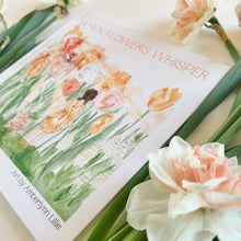 Load image into Gallery viewer, When Flowers Whisper